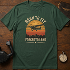 Born To Fly Forced To Land T-Shirt