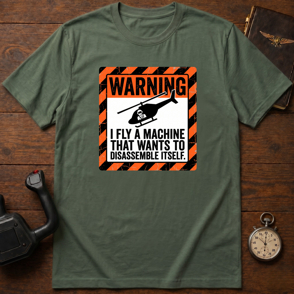 I Fly A Machine That Wants To Disassemble Itself T-Shirt