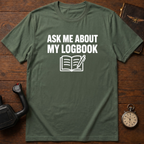 Ask Me About My Logbook T-Shirt