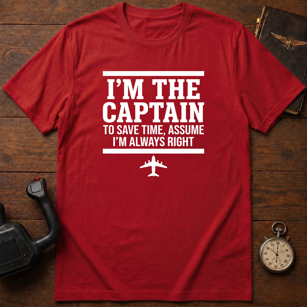 To Save Time, Always Assume I'm Right T-Shirt
