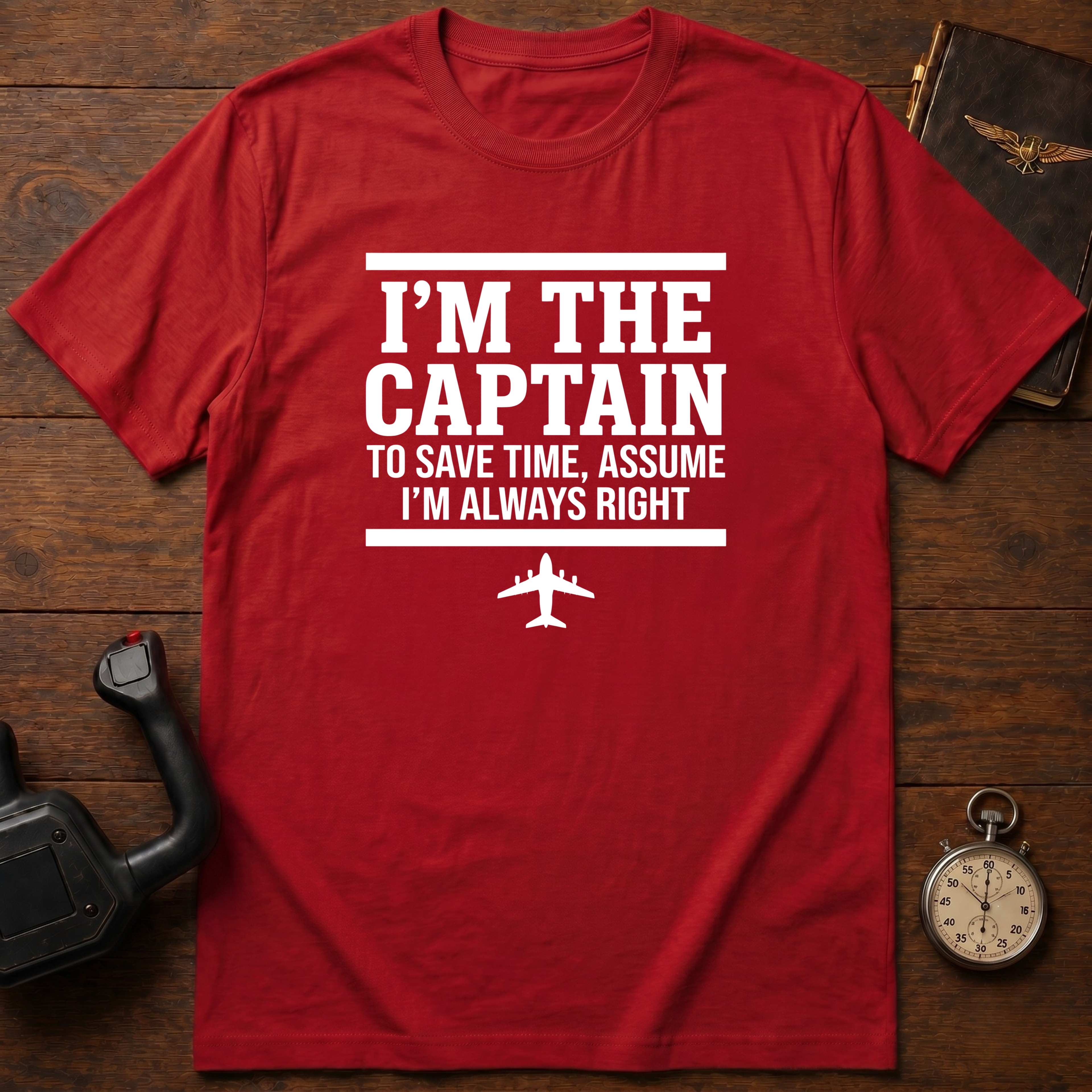 To Save Time, Always Assume I'm Right T-Shirt