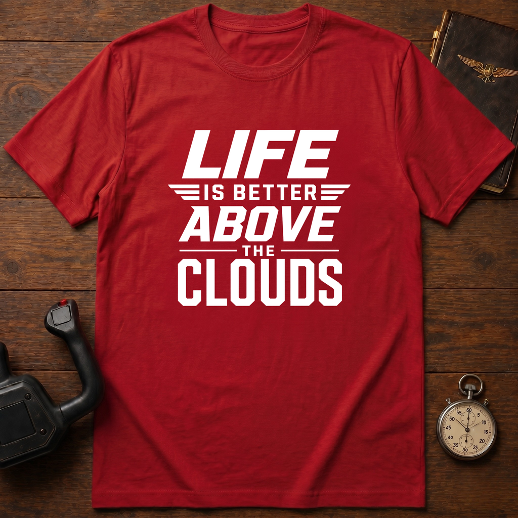 Life Is Better Above The Clouds T-Shirt