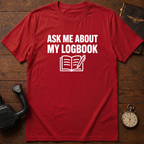 Ask Me About My Logbook T-Shirt