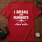 I Brake For Runways T-Shirt