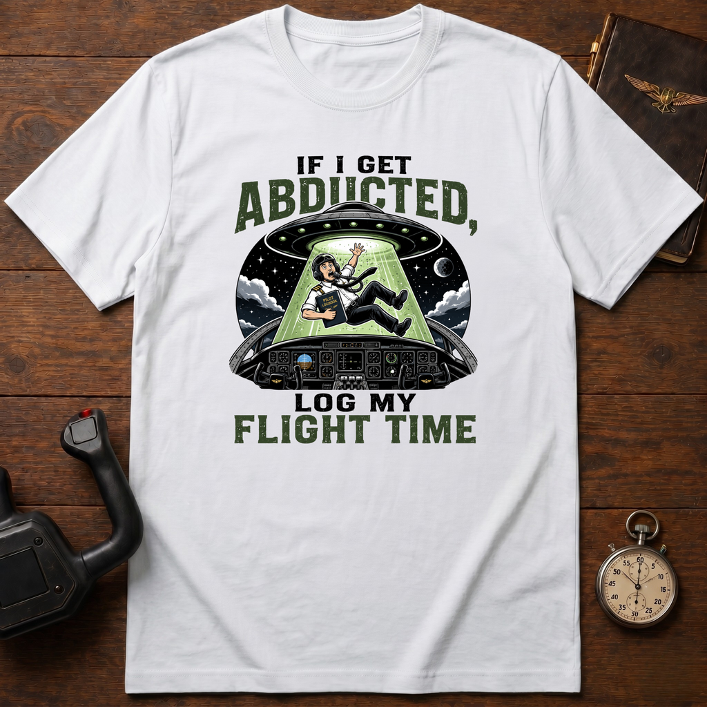 If I Get Abducted, Log My Flight Time T-Shirt