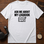 Ask Me About My Logbook T-Shirt