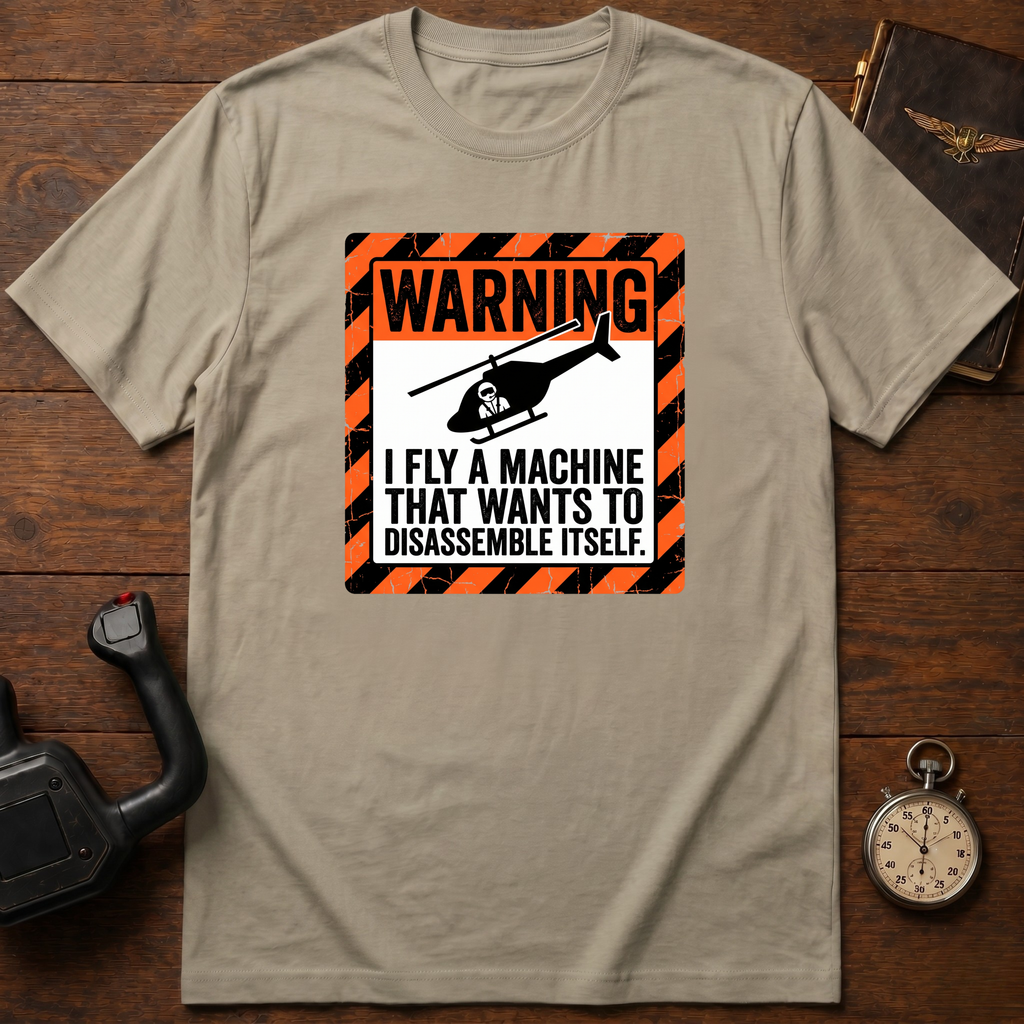 I Fly A Machine That Wants To Disassemble Itself T-Shirt