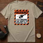 I Fly A Machine That Wants To Disassemble Itself T-Shirt