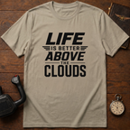 Life Is Better Above The Clouds T-Shirt