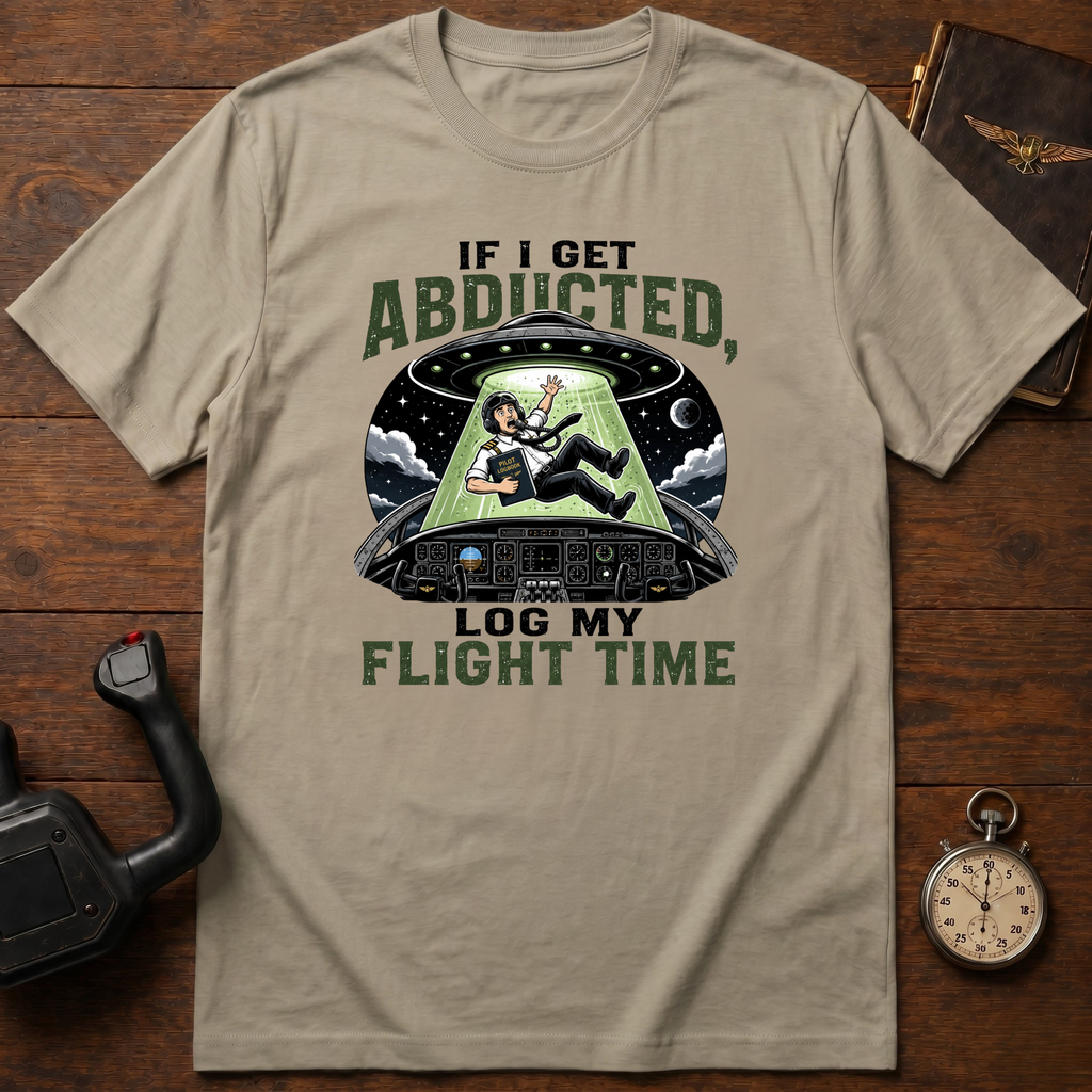 If I Get Abducted, Log My Flight Time T-Shirt