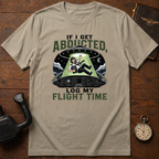 If I Get Abducted, Log My Flight Time T-Shirt
