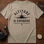 Altitude Is Expensive T-Shirt