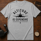Altitude Is Expensive T-Shirt