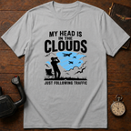 My Head Is In The Clouds Just Following Traffic T-Shirt
