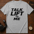 Talk Lift To Me T-Shirt