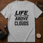 Life Is Better Above The Clouds T-Shirt