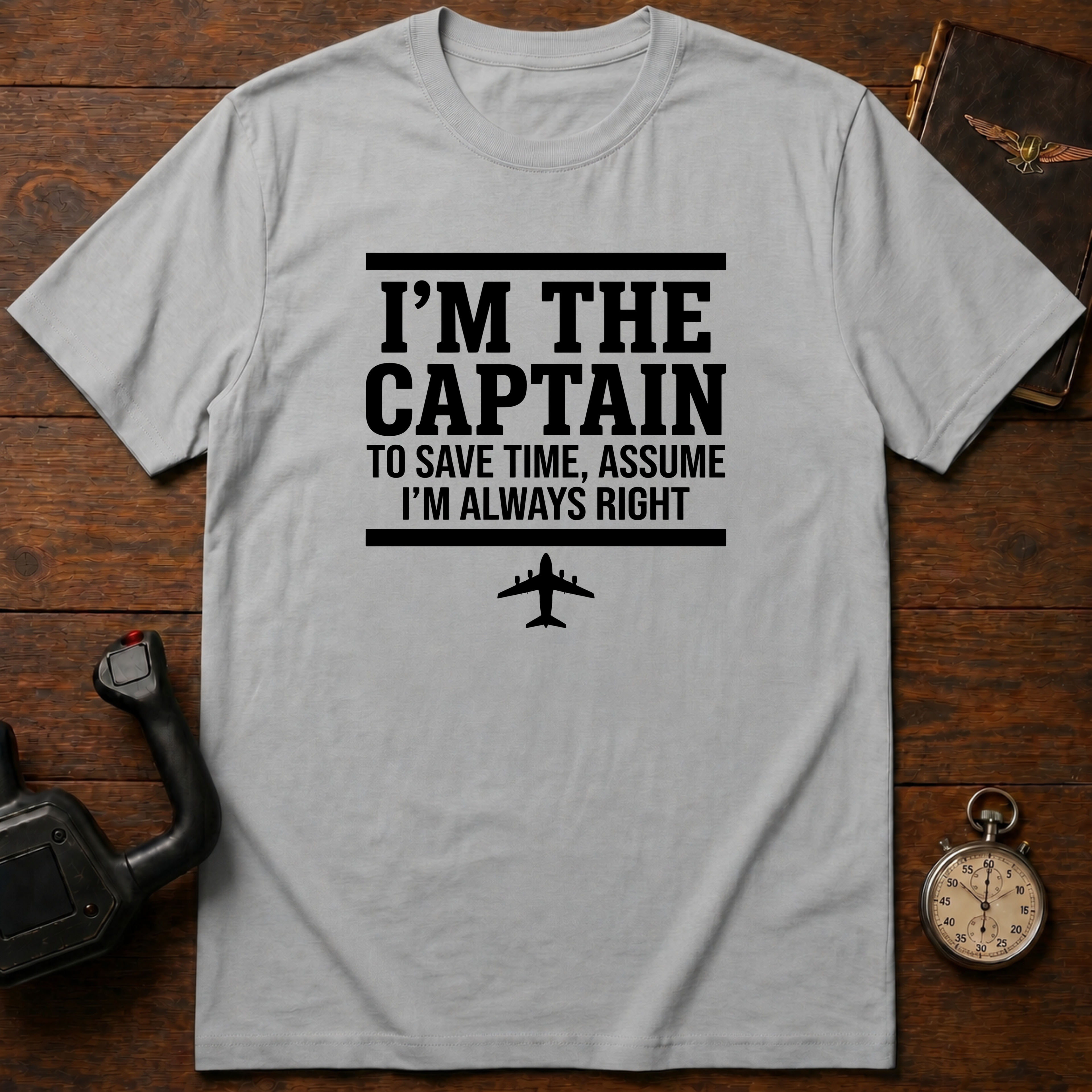 To Save Time, Always Assume I'm Right T-Shirt