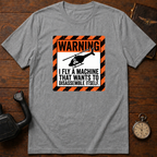 I Fly A Machine That Wants To Disassemble Itself T-Shirt