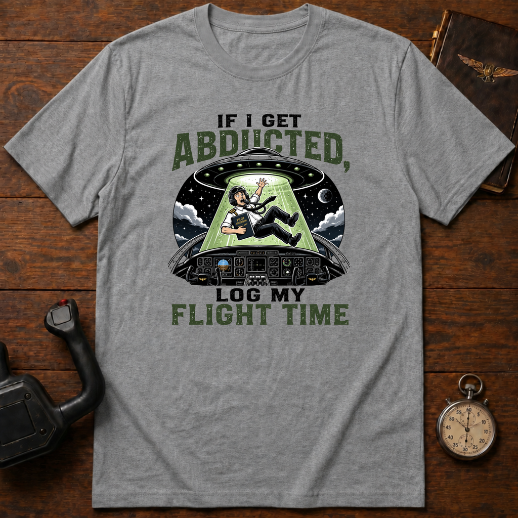 If I Get Abducted, Log My Flight Time T-Shirt