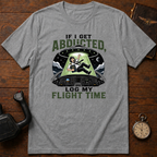If I Get Abducted, Log My Flight Time T-Shirt