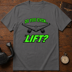 Do You Even Lift T-Shirt