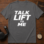 Talk Lift To Me T-Shirt