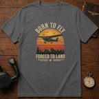 Born To Fly Forced To Land T-Shirt