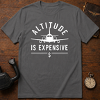 Altitude Is Expensive T-Shirt