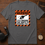 I Fly A Machine That Wants To Disassemble Itself T-Shirt