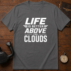 Life Is Better Above The Clouds T-Shirt