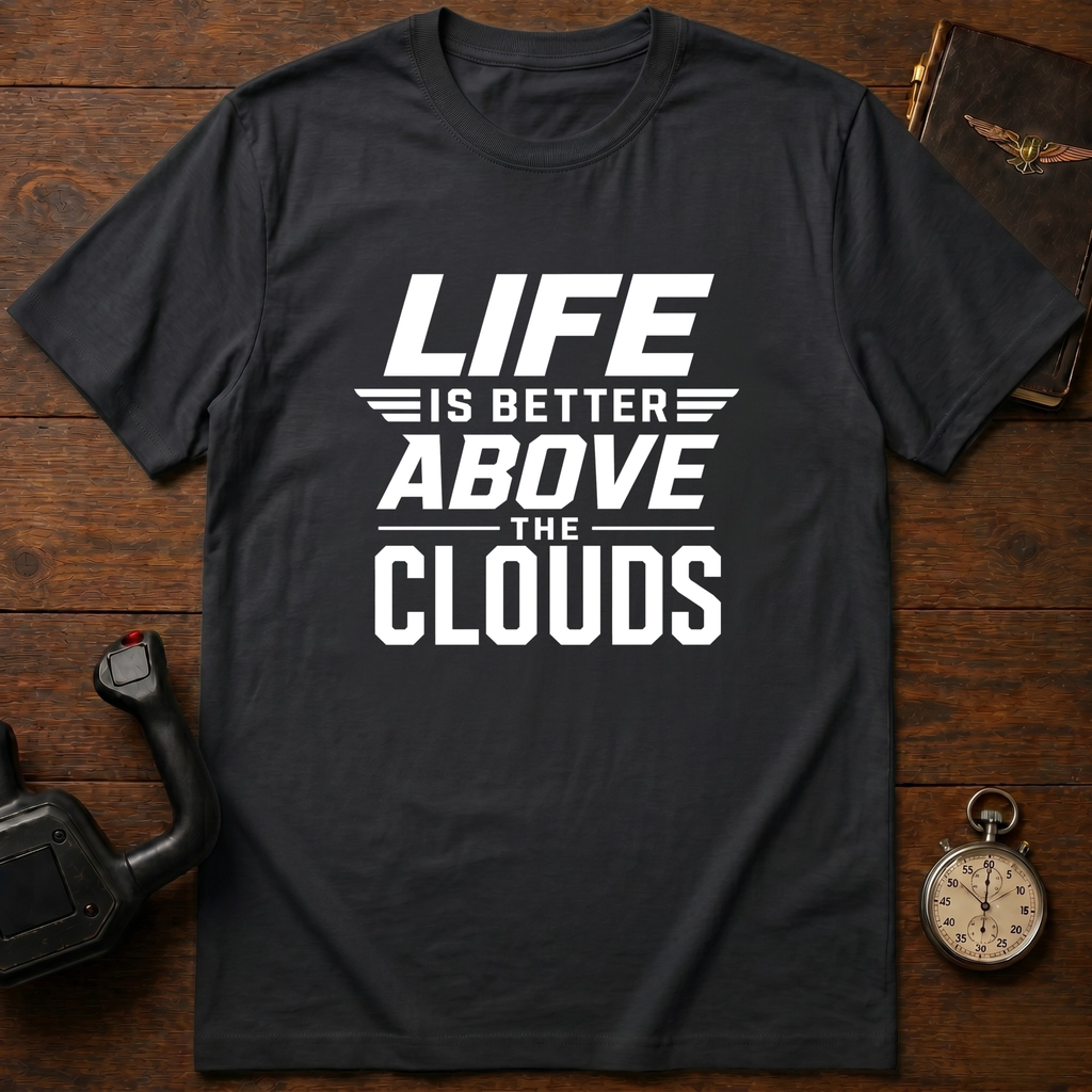 Life Is Better Above The Clouds T-Shirt
