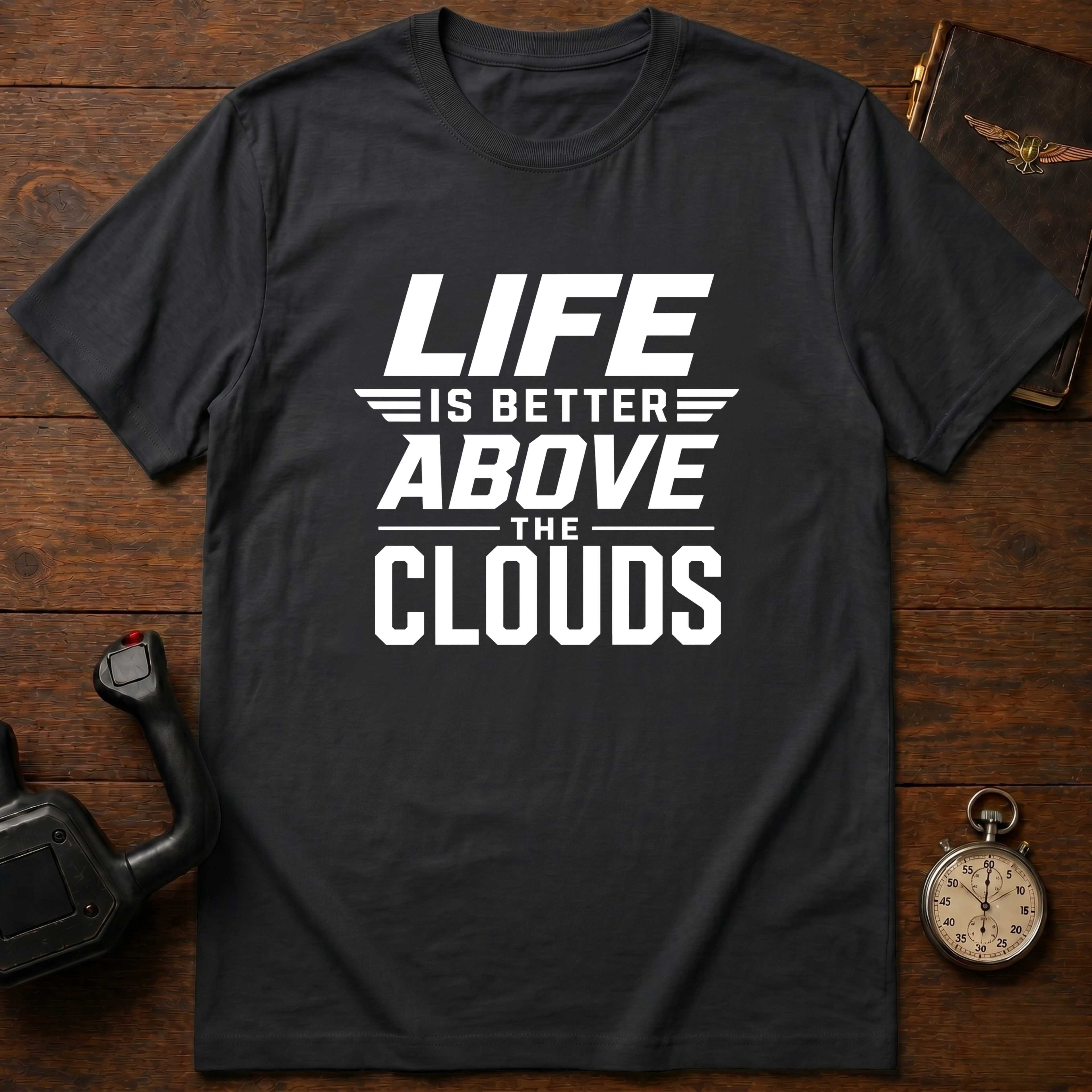 Life Is Better Above The Clouds T-Shirt