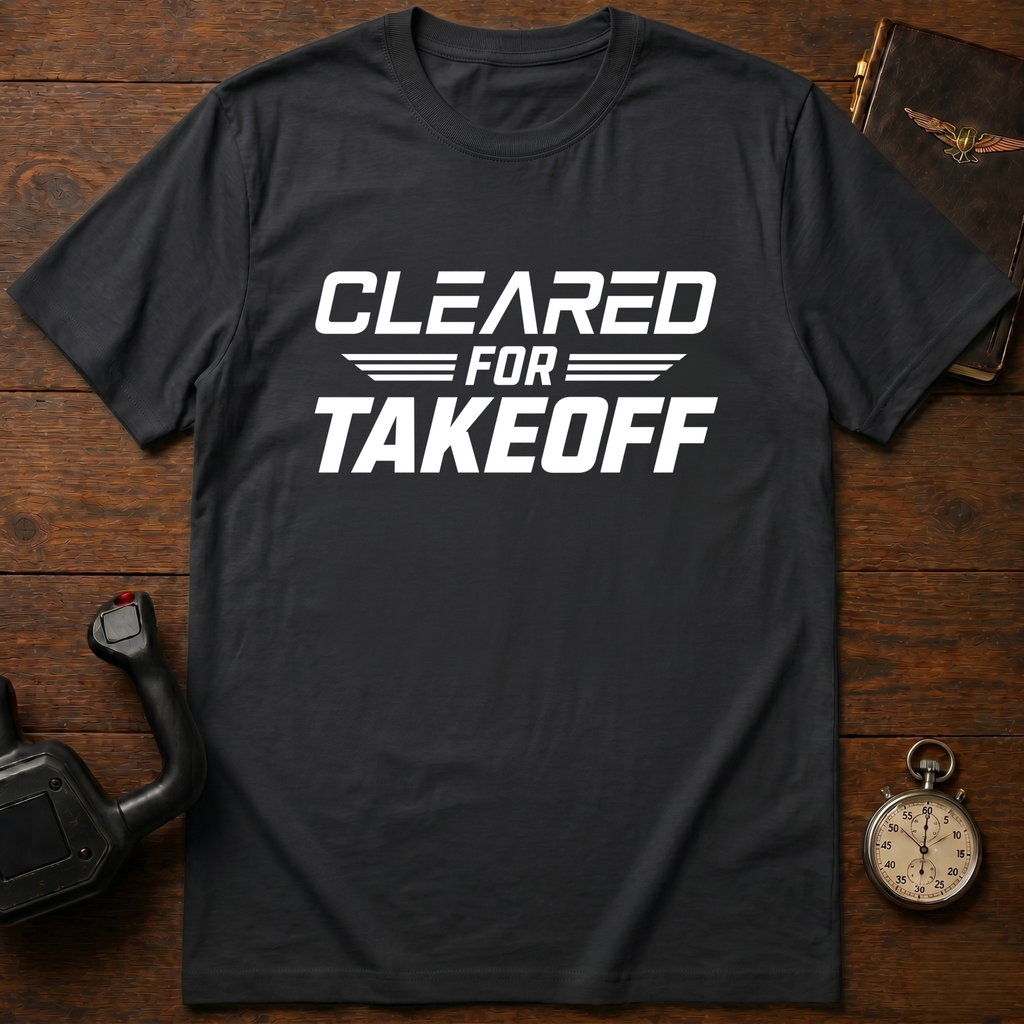 Cleared For Takeoff T-Shirt