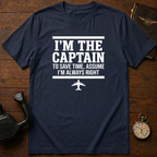 To Save Time, Always Assume I'm Right T-Shirt