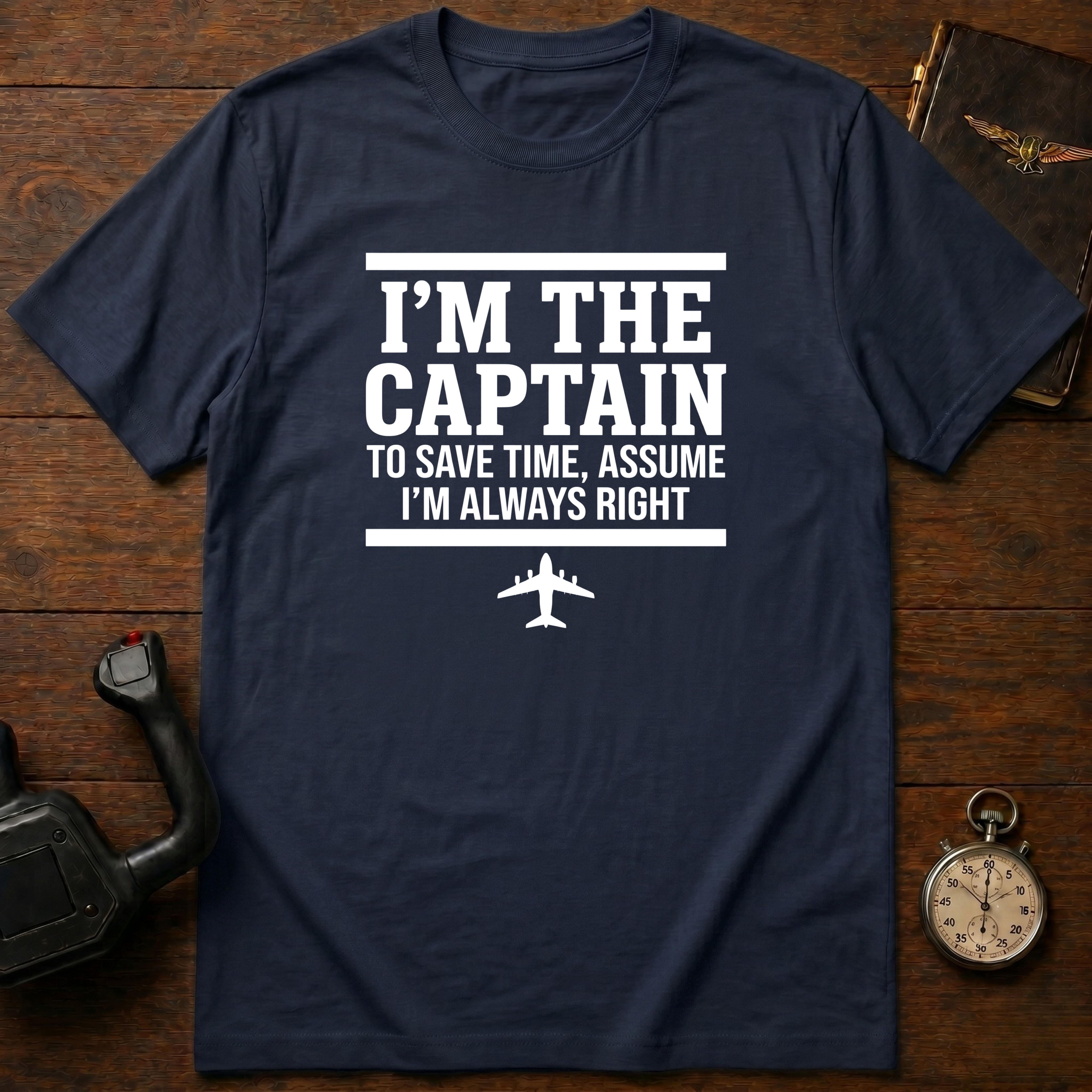 To Save Time, Always Assume I'm Right T-Shirt