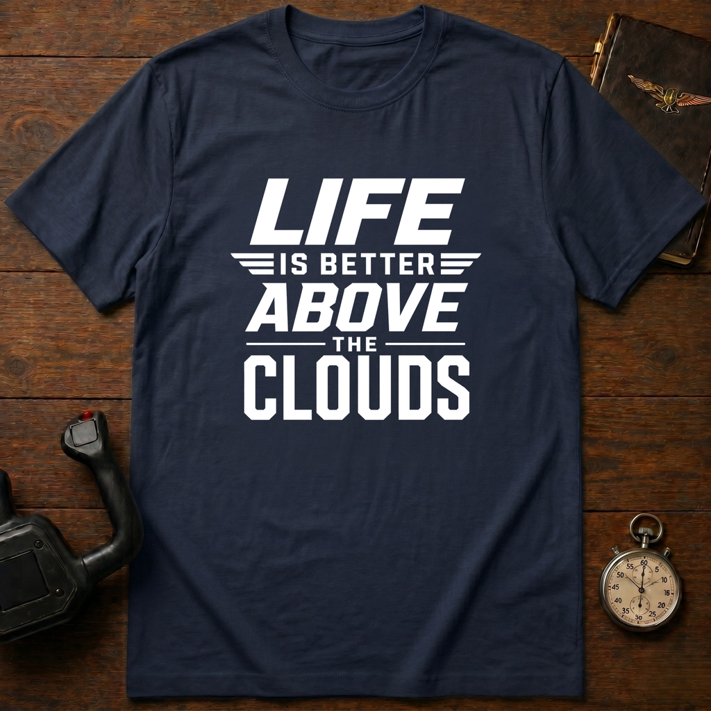 Life Is Better Above The Clouds T-Shirt