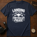 Landing Is Just Controlled Panic T-Shirt