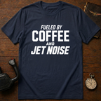 Fueled By Coffee And Jet Noise T-Shirt