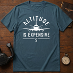 Altitude Is Expensive T-Shirt
