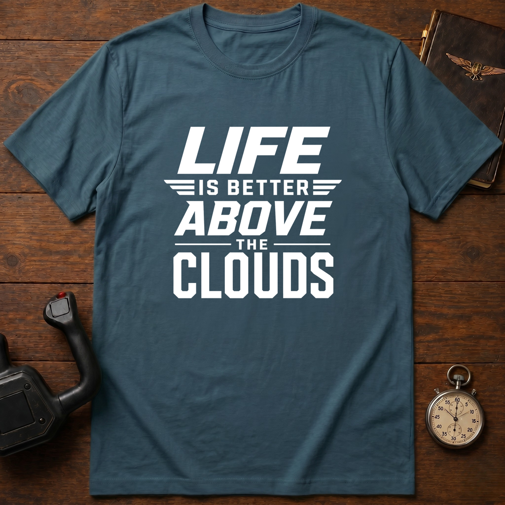 Life Is Better Above The Clouds T-Shirt
