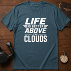 Life Is Better Above The Clouds T-Shirt
